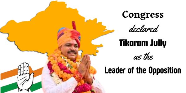 Congress declared Tikaram Jully as the Leader of the Opposition