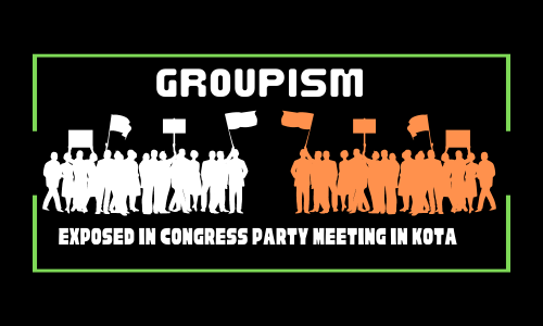 Groupism was exposed during a Congress Party meeting in Kota