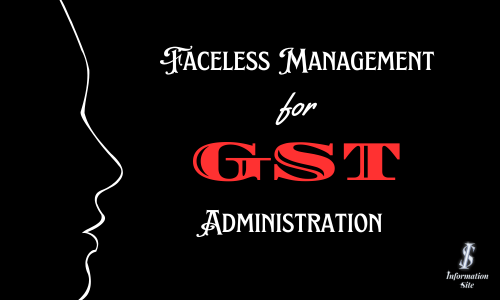 Faceless management for GST administration implemented.